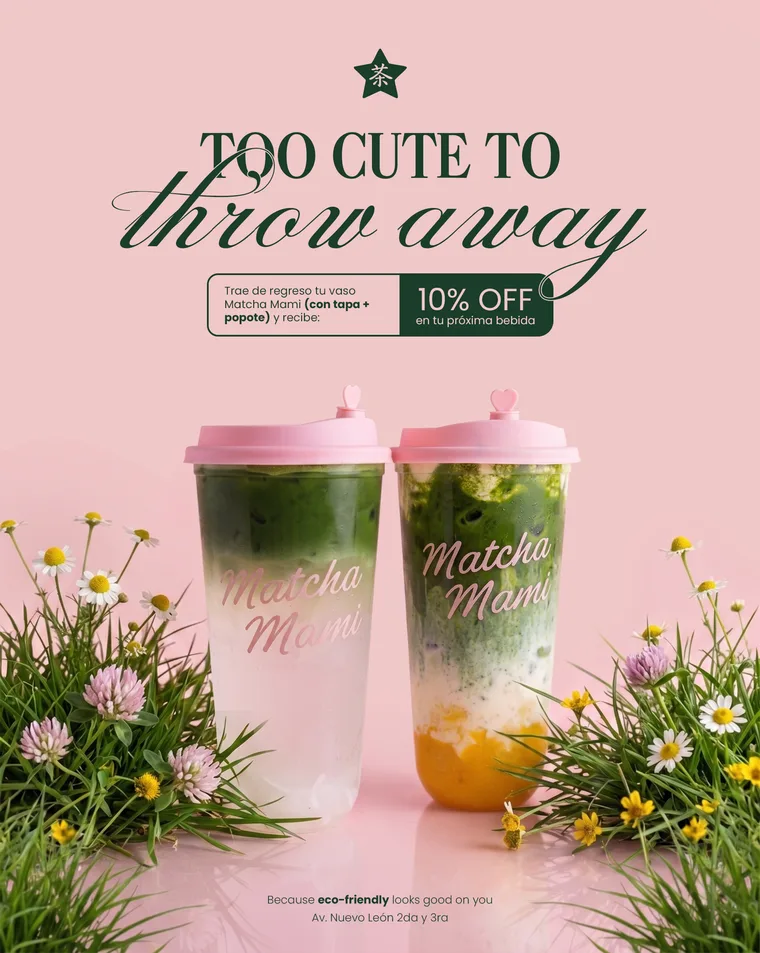 Too cute to throw away · Trae de regreso tu vaso Matcha Mami con tapa y popote y recibe 10% de descuento en tu próxima bebida · Av. Nuevo León 2da y 3ra